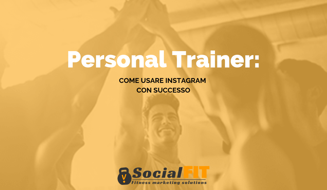 Personal Trainer Come Usare Instagram Con Successo Socialfit It La Prima Guida Al Web Marketing Per Il Fitness