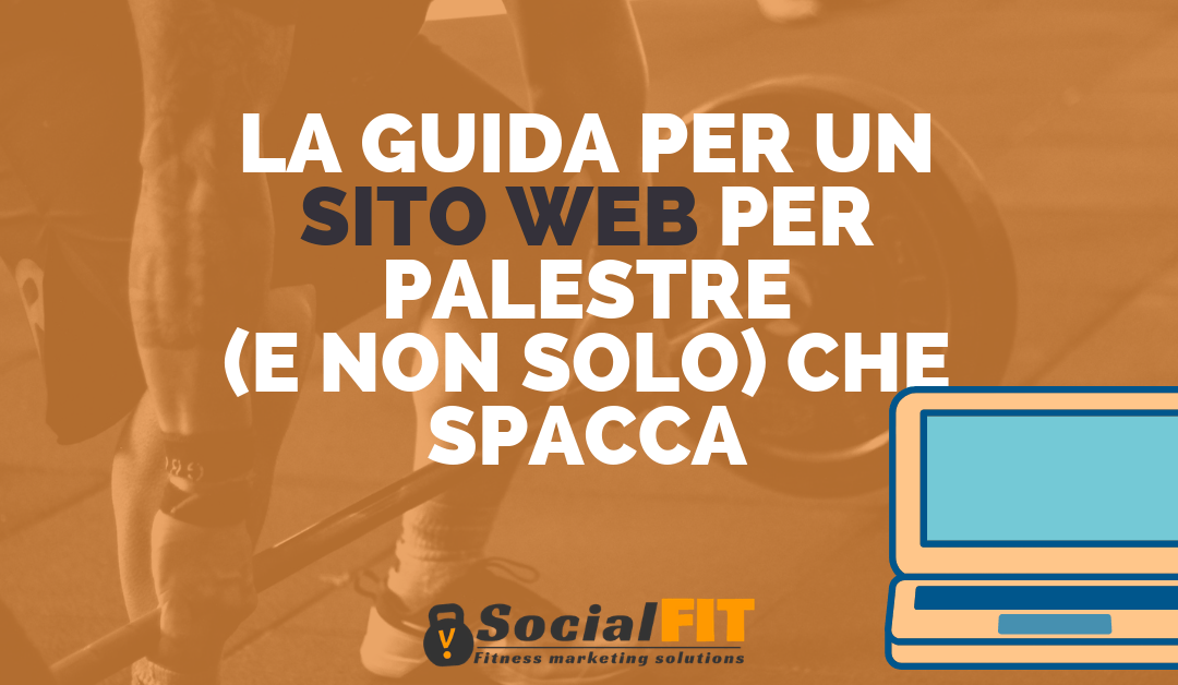 LA GUIDA PER UN SITO WEB PER PALESTRE (e non solo) CHE SPACCA