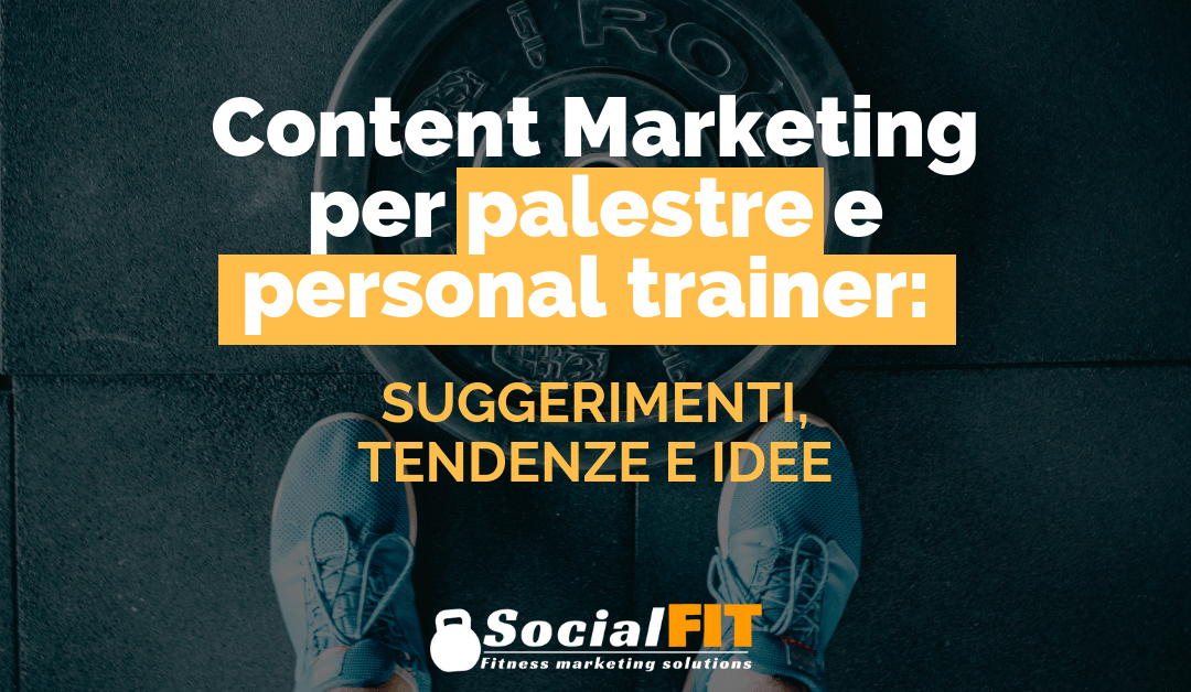 Content Marketing Per Palestre E Personal Trainer Suggerimenti Tendenze E Idee Socialfit It La Prima Guida Al Web Marketing Per Il Fitness