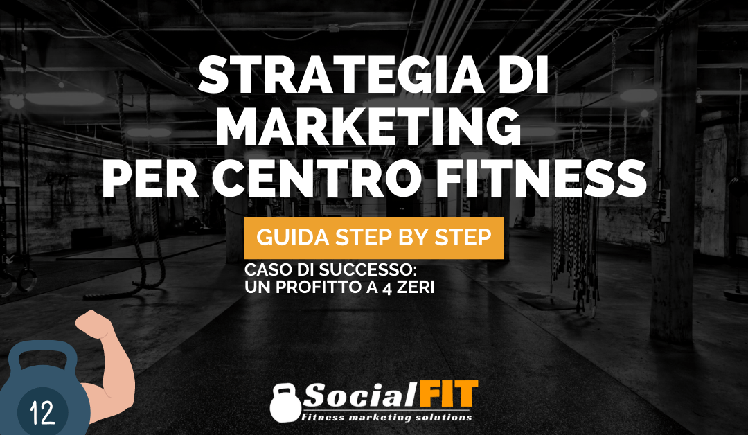 STRATEGIA DI MARKETING PER CENTRO FITNESS: guida step by step – caso di successo