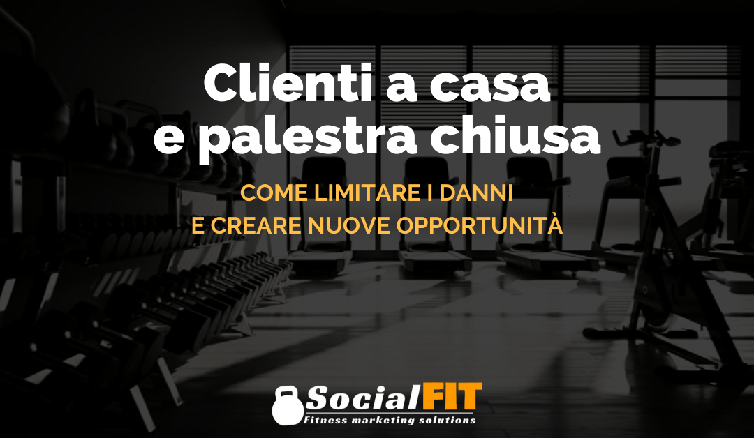 CLIENTI A CASA E PALESTRA CHIUSA: COME LIMITARE I DANNI